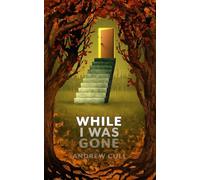 While I Was Gone: Short Horror Stories by Andrew Cull