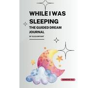 While I Was Sleeping: The Guided Dream Journal