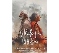 While I'm Still Here: A Legacy Keepsake to Record Your Life, Your Lessons, and Your Love