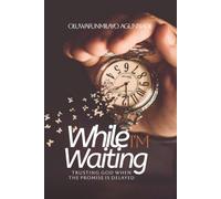 WHILE I'M WAITING: Trusting God When the Promise is Delayed
