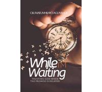 WHILE I'M WAITING: Trusting God When the Promise is Delayed