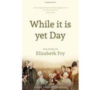 While it is Yet Day: A Biography of Elizabeth Fry Opperman, Averil Douglas (Auteur)