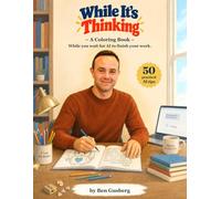 While It’s Thinking: A Coloring Book - While You Wait for AI to Finish Your Work