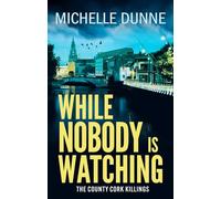 While Nobody is Watching: A dark, addictive and gritty Irish crime novel for fans of Jane Casey and Tana French