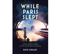While Paris Slept: A mother in wartime Paris. A heartwrenching choice. A remarkable story.