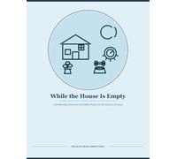 While the House Is Empty: A Pet Boarding, Home Care and Utilities Planner for the Days You Are Away