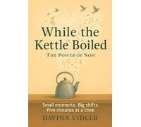 While the Kettle Boiled: The Power of Now