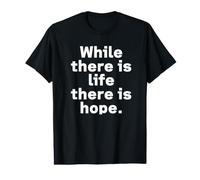 While There is Life There is Hope. | Dictons typographiques T-Shirt Graphique avec Valeur