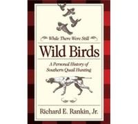 While There Were Still Wild Birds by Richard E. Rankin Jr Richard E. Rankin Jr (Auteur)