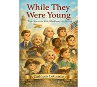While They Were Young: True Stories of Kids Who Grew Into Heroes