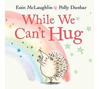 WHILE WE CAN'T HUG: Board book: 1 (Hedgehog & Friends)