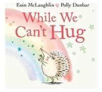 Eoin McLaughlin – While We Can't Hug – Hedgehog & Friends – Livre cartonné