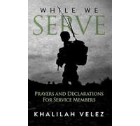 While We Serve: Prayers and Declarations for Service Members