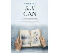 While We Still Can: A Guided Memory Book for an Aging Parent and Adult Child to Share Stories, Deepen Connection, and Preserve What Matters