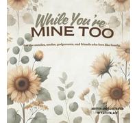 While You’re Mine Too: For the aunties, uncles, godparents, and friends who love like family