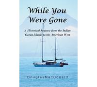 While You Were Gone: A Historical Journey from the Indian Ocean Islands to the American West