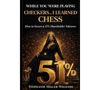 WHILE YOU WERE PLAYING CHECKERS, I LEARNED CHESS: How to Secure 51% Ownership Using Intellectual Property and Strategy