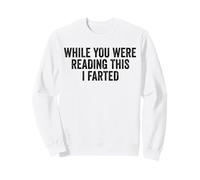 While You Were Reading This I Farted. Blague Amusante Sweatshirt