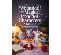 Whimsical and Magical Crochet Characters Guide: 16 Adorable Amigurumi Projects Inspired by Classic Storybook Themes