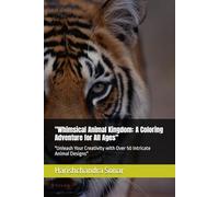 "Whimsical Animal Kingdom: A Coloring Adventure for All Ages": "Unleash Your Creativity with Over 50 Intricate Animal Designs"