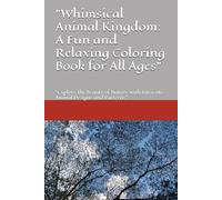 "Whimsical Animal Kingdom: A Fun and Relaxing Coloring Book for All Ages": "Explore the Beauty of Nature with Intricate Animal Designs and Patterns"