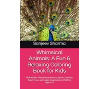 Whimsical Animals: A Fun & Relaxing Coloring Book for Kids: 50 Adorable Animal Illustrations to Spark Creativity, Boost Focus, and Inspire Imagination in Children Ages 4-8
