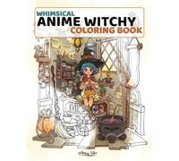 Whimsical Anime Witchy Coloring Book: A cozy and kawaii anime witch-inspired coloring page designs for stress relief and relaxation