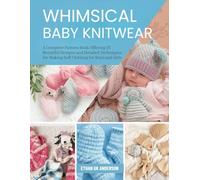 Whimsical Baby Knitwear: A Complete Pattern Book Offering 25 Beautiful Designs and Detailed Techniques for Making Soft Clothing for Boys and Girls