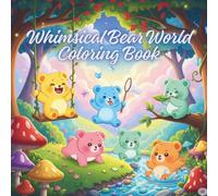 Whimsical Bear World Coloring Book: An Adorable Coloring Book for Kids Ages 4-8 Filled with Cute Bears, Magical Forest Scenes, and Fun Animals for Hours of Screen-Free Fun.
