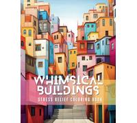 Whimsical Buildings; Stress relief coloring book, Creative Illustrations design Architecture for kids and adults [8.5x11]: An Artful Journey to Serenity Through Modern Architecture