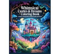 Whimsical Castles & Dreams Coloring Book: Magical Palaces, Fantasy Towers & Enchanted Scenes for Relaxing Coloring Fun