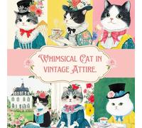 Whimsical Cat in vintage Attire Ephemera: Picture Book Scrapbook of Vintage Cat Art For Junk Journals
