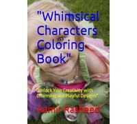 "Whimsical Characters Coloring Book": "Unlock Your Creativity with Charming and Playful Designs"