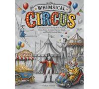 Whimsical Circus: A Fun Grayscale Coloring Book Featuring Circus Tents, Acrobats, Popcorn Stands, and Playful Carnival Rides