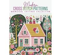 Whimsical Cottages Cross Stitch Patterns: 4 Full Coverage Designs of Pretty Cottages with Flowers and Trees