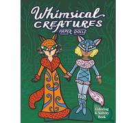 Whimsical Creatures Paper Dolls Coloring & Activity Book: Cut Out, Dress Up, and Color Magical Characters