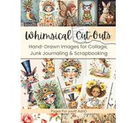 Whimsical Cut-Outs: Hand-Drawn Style Bunnies, Girls, Flowers & Birds for Collage, Junk Journaling & Scrapbooking