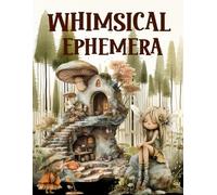 Whimsical Ephemera Book: High Quality Images Of Animals and Odd Creature For Paper Crafts, Scrapbooking, Mixed Media, Junk Journals, Collage Art, Artist Trading Cards, and More.