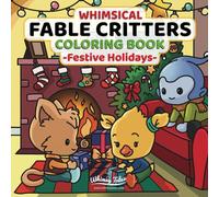 Whimsical Fable Critters Coloring Book - Festive Holidays: Adorable Christmas-Themed Coloring Pages Featuring Kawaii Animals For Cozy Winter Holiday Relaxing Activity