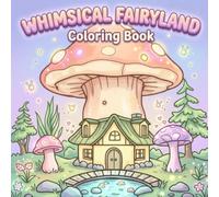 Whimsical Fairyland & Miniature Worlds Coloring Book: An Enchanting Journey Through Magical Realms for Kids Ages 4-12