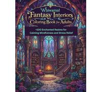 Whimsical Fantasy Interiors Coloring Book for Adults: +100 Enchanted Realms for Calming Mindfulness and Stress Relief | Detailed Scenes Featuring Spellbinding Rooms and Cozy Retreats (8.5x11)