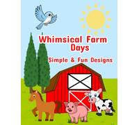 Whimsical Farm Days: A Cute Farm-Themed Activity Book with easy designs to Improve Fine Motor Skills, Hand-Eye Coordination, and Creative Expression in Early Learners.