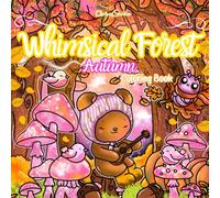 Whimsical Forest: Autumn Coloring Book for Teens and Adults - 40 Hand-Drawn Cozy Fall Scenes with Cute Woodland Animals, Fairies, Mushrooms, and Magical Forest Charm