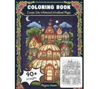 Whimsical Forest Dwellings: Coloring the Magic of Hidden Fairy Homes and Secret Woodland Gardens: An Intricate Adult Coloring Book for Stress Relief and Relaxation