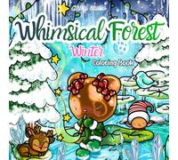 Whimsical Forest Winter Coloring Book: 40 Cute & Cozy Winter Christmas Scenes with Forest Animals, Snowy Magic & Holiday Fun for Kids and Adults