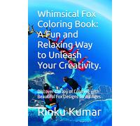 Whimsical Fox Coloring Book: A Fun and Relaxing Way to Unleash Your Creativity.: Discover the Joy of Coloring with Beautiful Fox Designs for All Ages