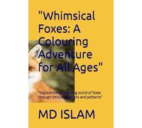 "Whimsical Foxes: A Colouring Adventure for All Ages": "Explore the enchanting world of foxes through intricate designs and patterns"