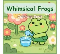 Whimsical Frogs Coloring Book: 50 Enchanted Frog Designs with Mushrooms, Forest Magic & Cozy Fantasy Scenes