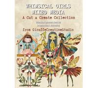 Whimsical Girls Mixed Media Collage Book: 150+ Quirky Girl Cut-Outs Featuring Whimsy Characters, Fashion Outfits, Hairstyles, and Creative Ephemera for Junk Journals, Scrapbooks, Planners, and Crafts