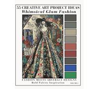 Whimsical Glam Fashion Art Reference Book: 55 Fashion Illustration & Abstract Designs with Bold Color Palettes and Chalk-Brush Texture for Creative Inspiration